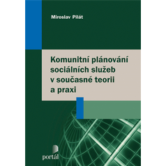 Komunitní plánování sociálních služeb v současné teorii a praxi