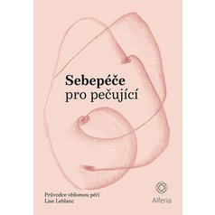 Sebepéče pro pečující – Průvodce vědomou péčí